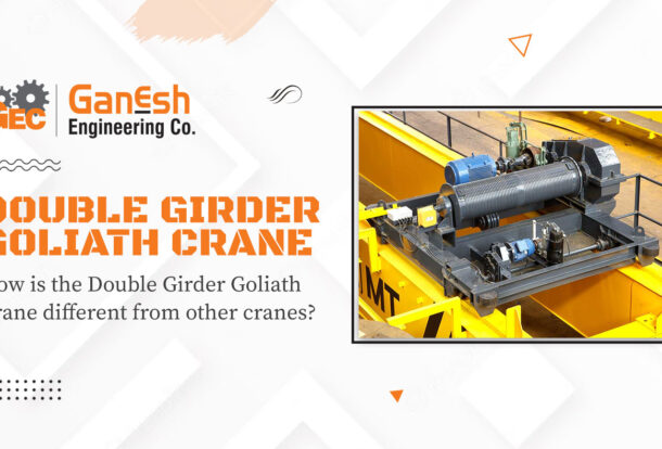 Double Girder Goliath Crane 6 1 610x414, Ganesh Engineering