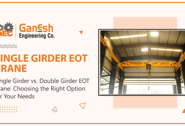 Single Girder EOT Crane 6 610x414, Ganesh Engineering